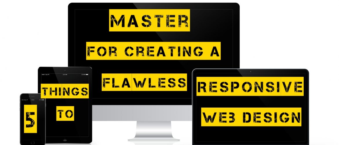 5 Things to Master for Creating a Flawless Responsive Web Design